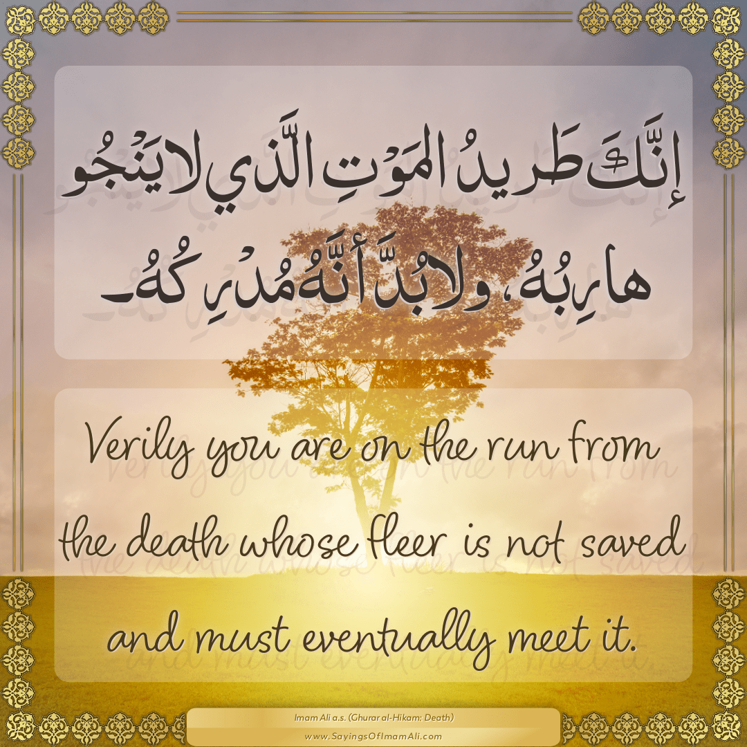 Verily you are on the run from the death whose fleer is not saved and must...